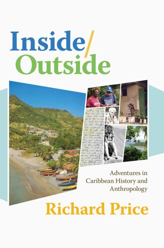 Insideoutside Adventures In Caribbean History And Anthropology Richard Price