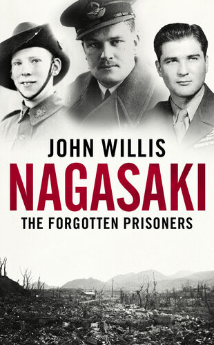 Nagasaki The Forgotten Prisoners John Willis