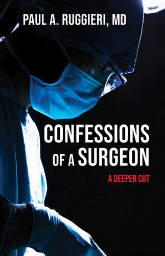 Confessions Of A Surgeon A Deeper Cut Ruggieri Md Paul A
