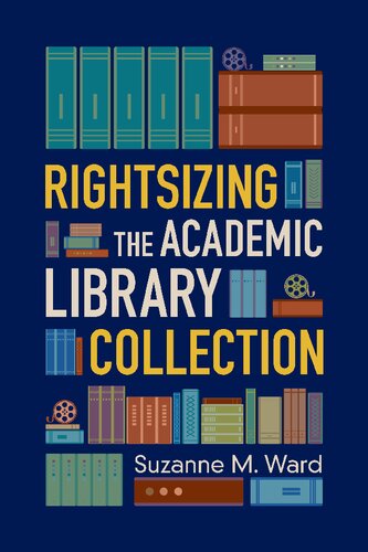 Rightsizing The Academic Library Collection 1st Edition Suzanne M Ward