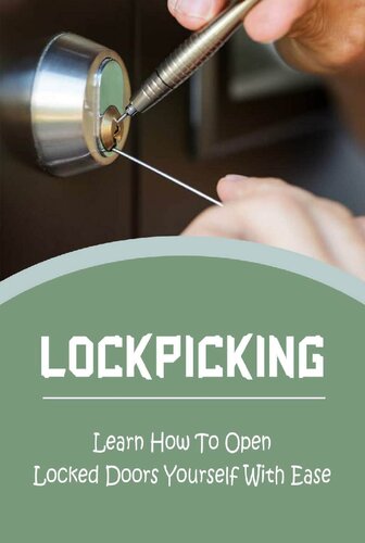Lockpicking Learn How To Open Locked Doors Yourself With Ease Gertha Coonley
