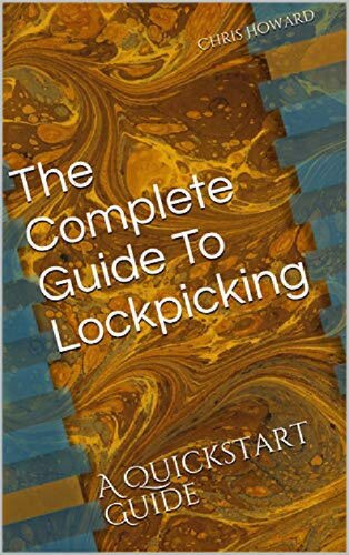 The Complete Guide To Lockpicking A Quickstart Guide Quickstart Guides Book 3 Chris Howard