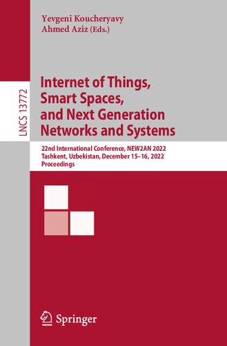 Internet Of Things Smart Spaces And Next Generation Networks And Systems 22nd International Conference New2an 2022 Tashkent Uzbekistan December 1516 2022 Proceedings Yevgeni Koucheryavy