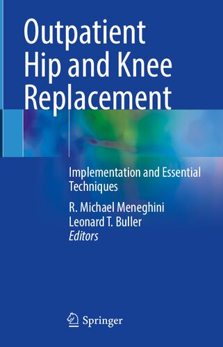 Outpatient Hip And Knee Replacement Implementation And Essential Techniques R Michael Meneghini