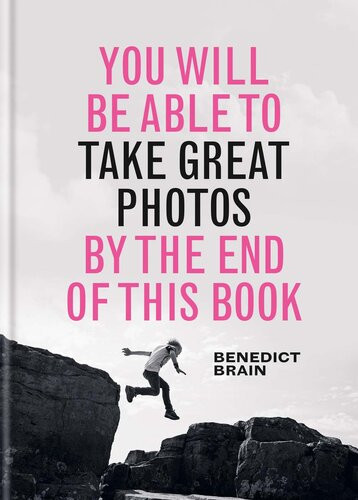 You Will Be Able To Take Great Photos By The End Of This Book Benedict Brain