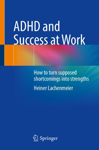 Adhd And Success At Work How To Turn Supposed Shortcomings Into Strengths Heiner Lachenmeier