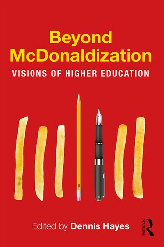 Beyond Mcdonaldization Visions Of Higher Education 1st Edition Dennis Hayes