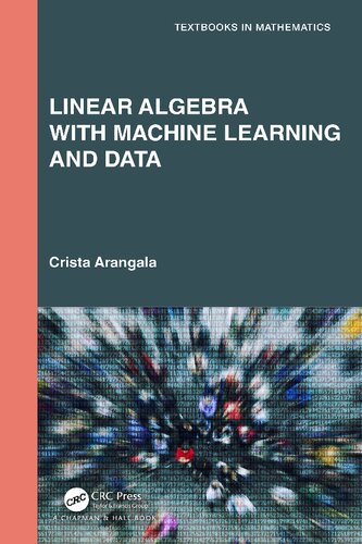 Linear Algebra With Machine Learning And Data Crista Arangala