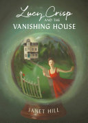 Lucy Crisp And The Vanishing House Janet Hill