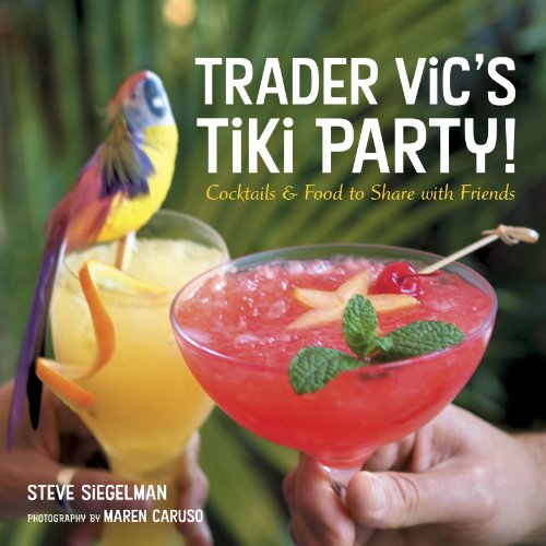 Trader Vics Tiki Party Cocktails And Food To Share With Friends Stephen Siegelman