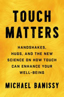 Touch Matters Handshakes Hugs And The New Science On How Touch Can Enhance Your Wellbeing Michael Banissy