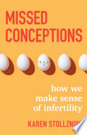 Missed Conceptions How We Make Sense Of Infertility Karen Stollznow