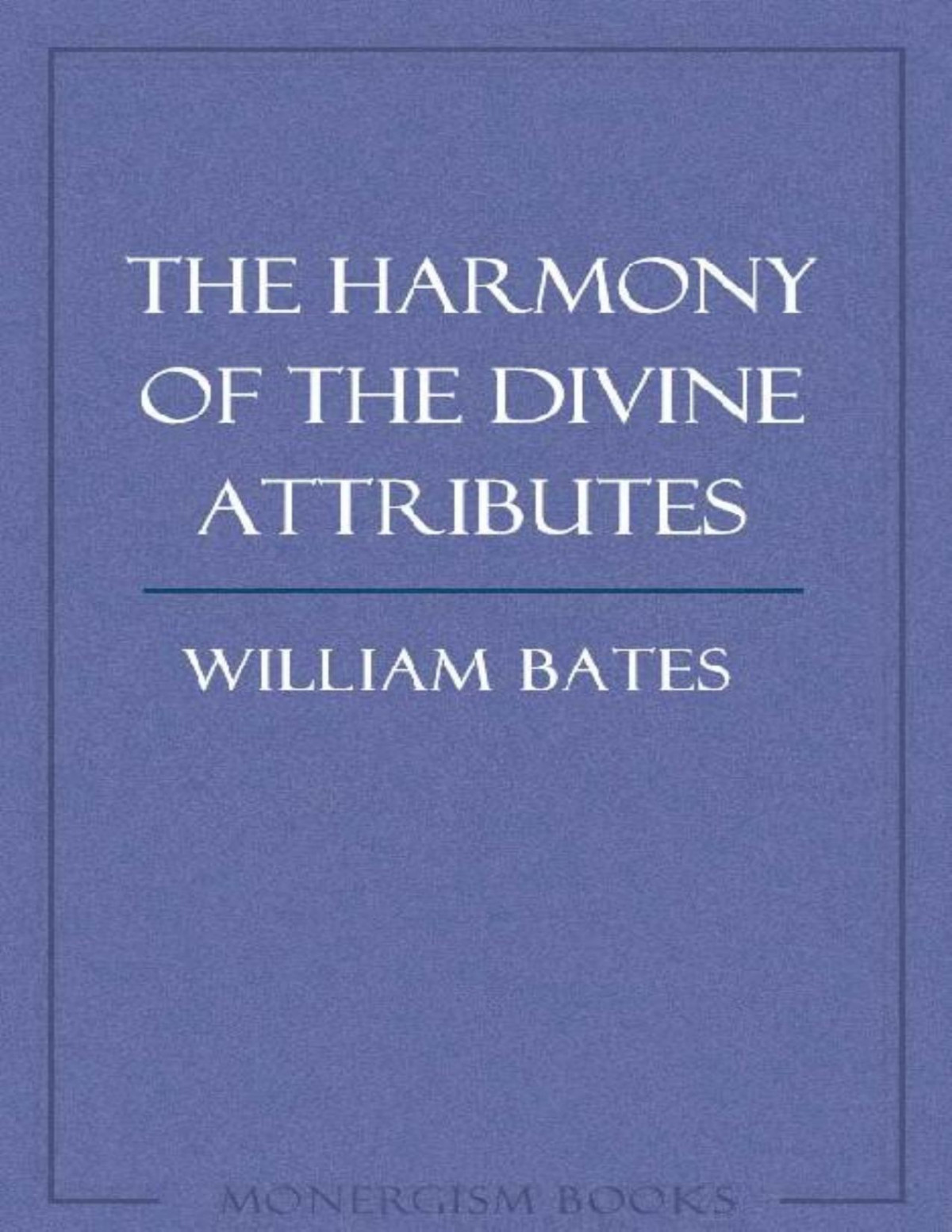 The Harmony Of The Divine Attributes William Bates