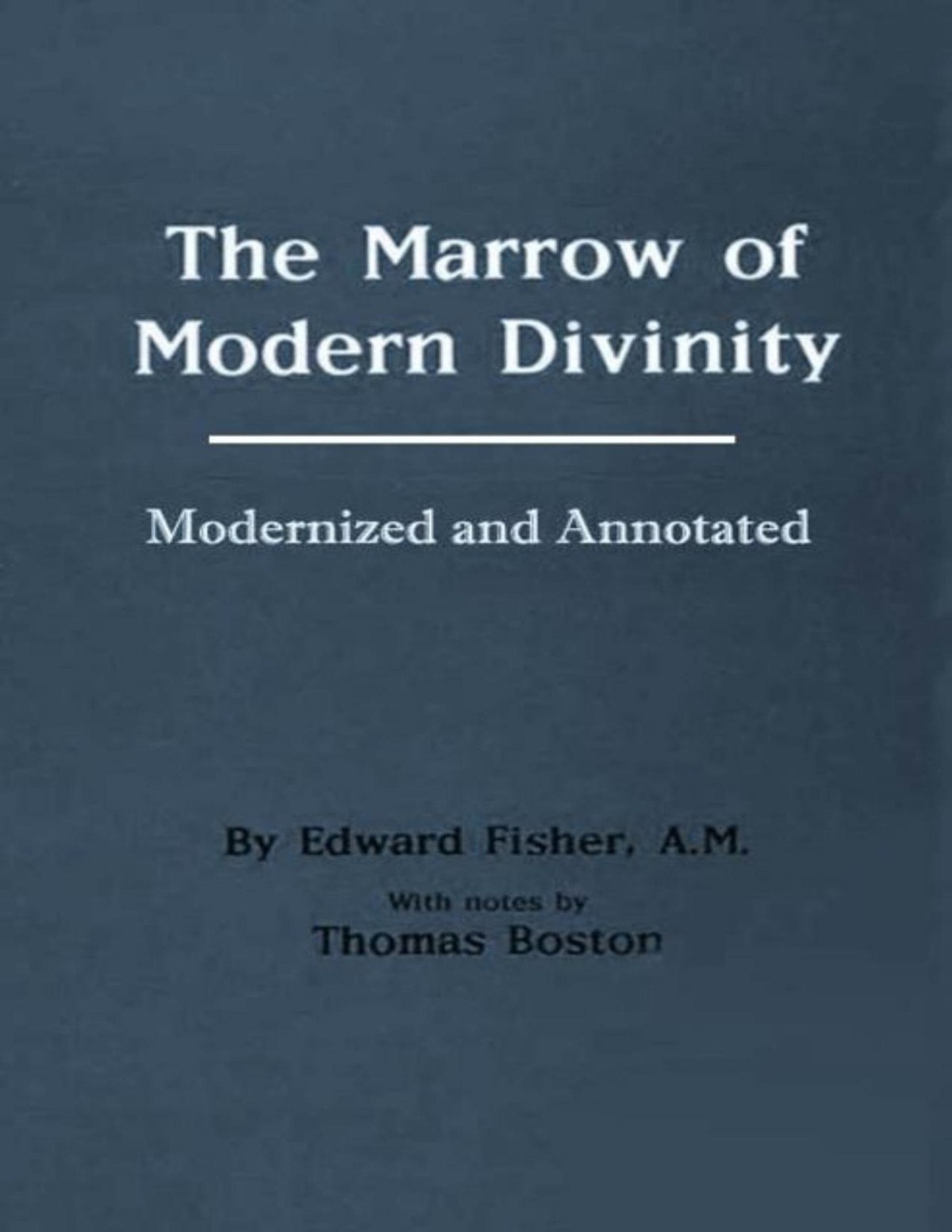 The Marrow Of Modern Divinity Edward Fisher