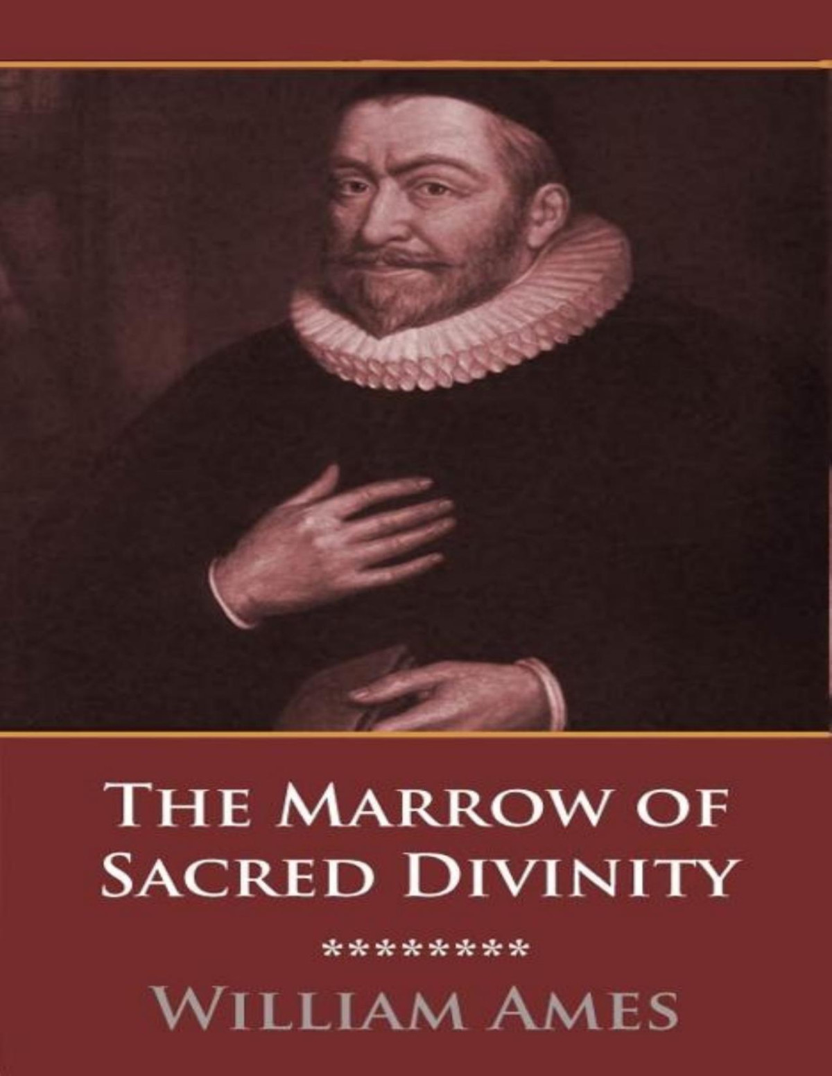 The Marrow Of Sacred Divinity William Ames