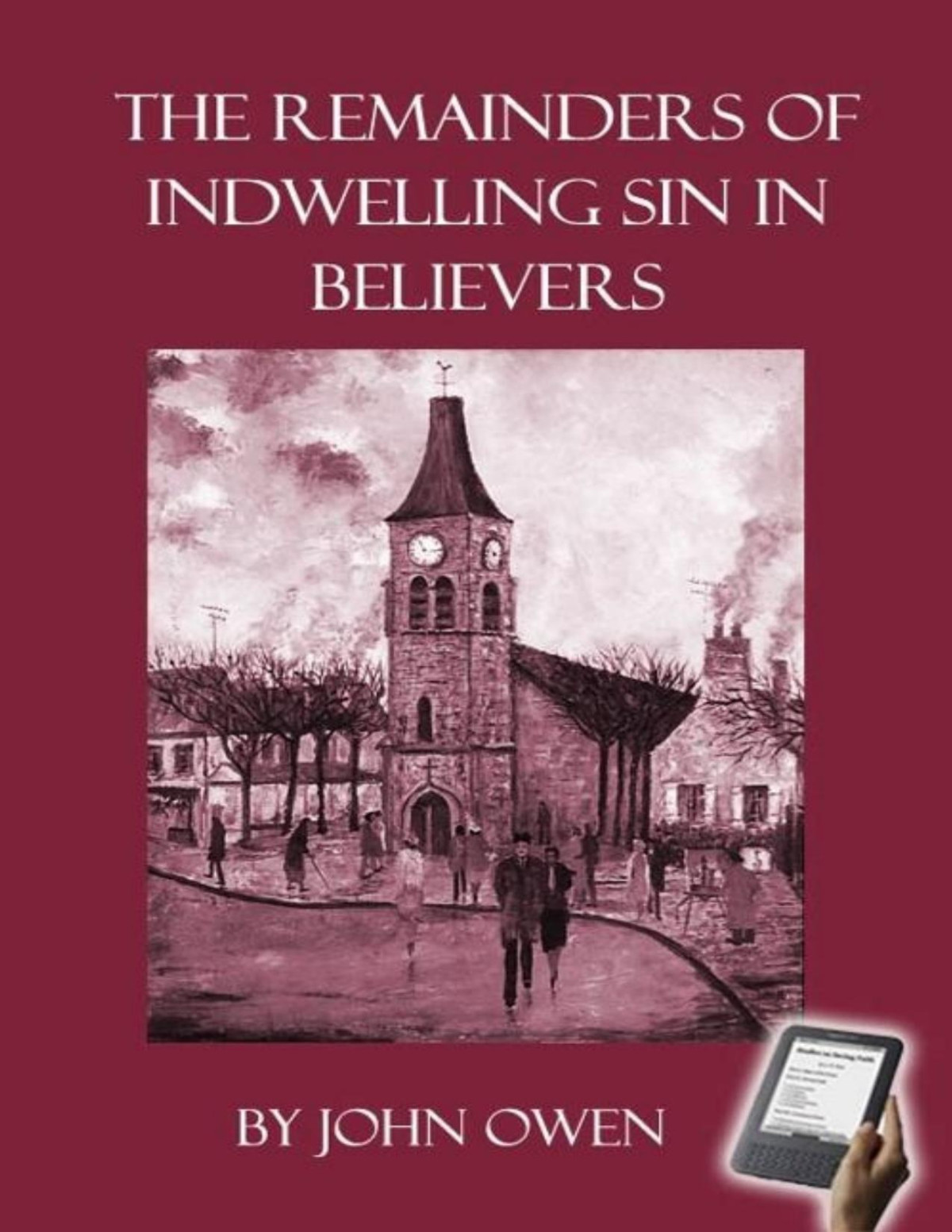 The Remainders Of Indwelling Sin In Believers John Owen