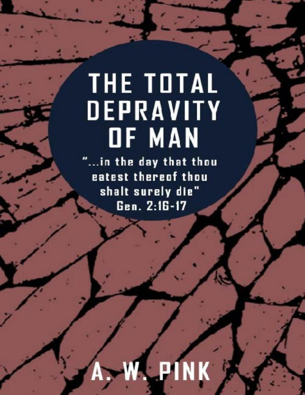 The Total Depravity Of Man Arthur W Pink