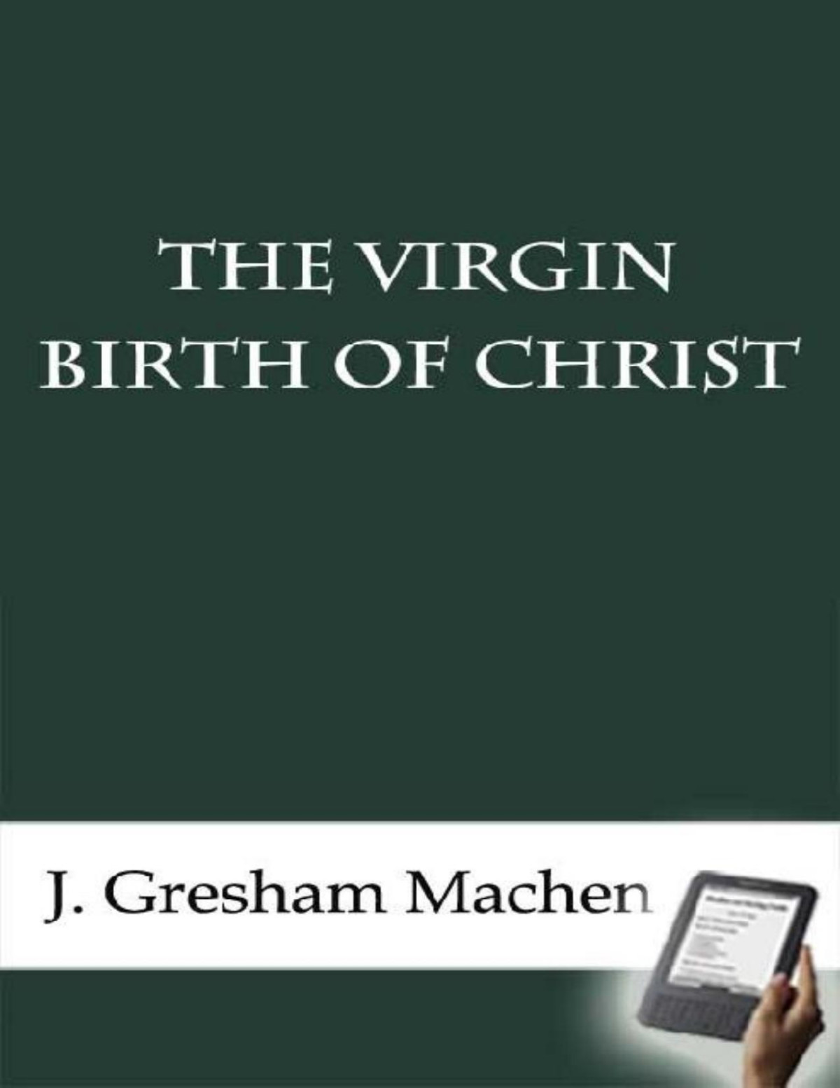 The Virgin Birth Of Christ J Gresham Machen