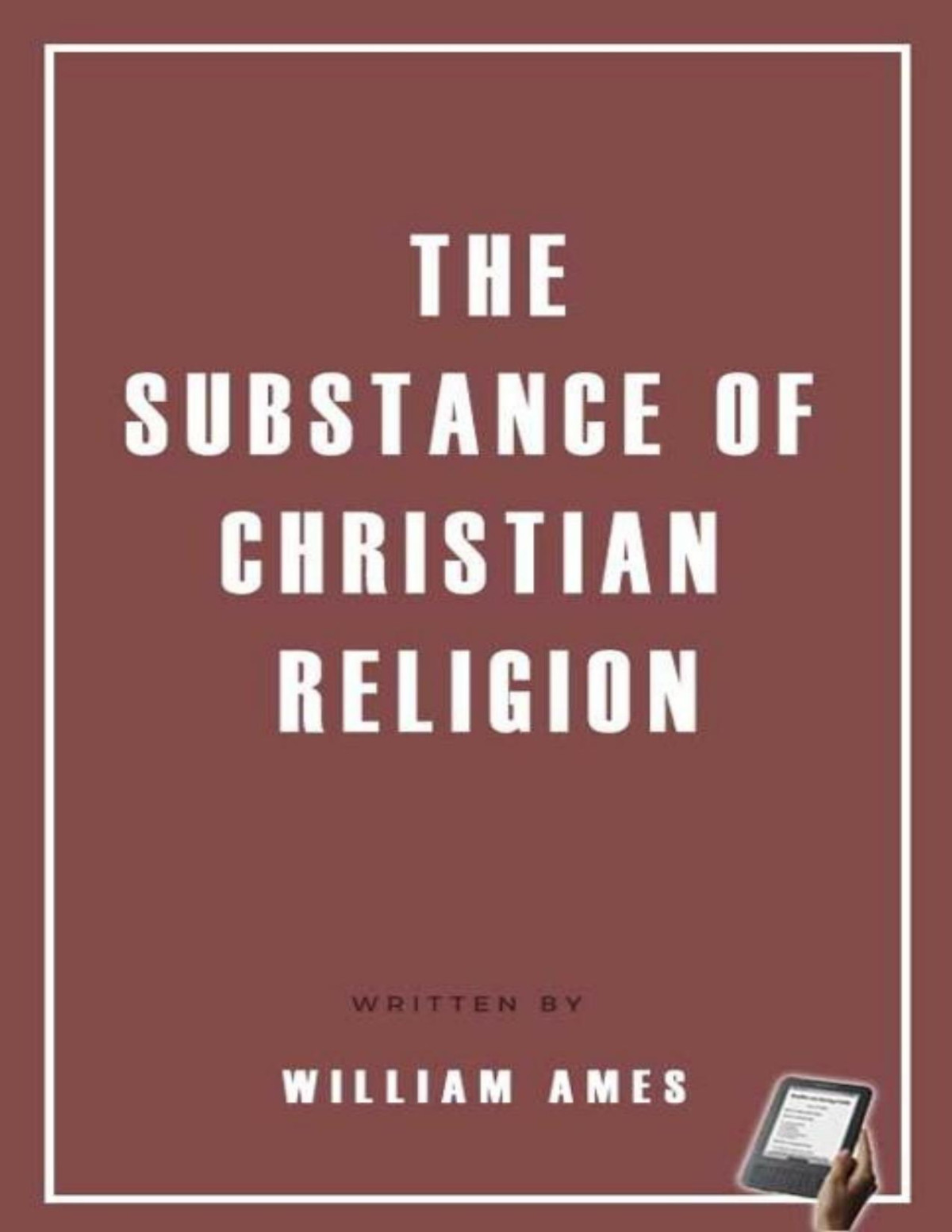 The Substance Of Christian Religion William Ames