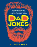 Dad Jokes Groanworthy Quips Puns And Almostfunny Gags 2023 Edition A Grambs