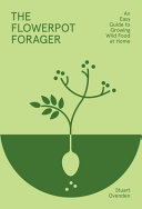 The Flowerpot Forager An Easy Guide To Growing Wild Food At Home Stuart Ovenden