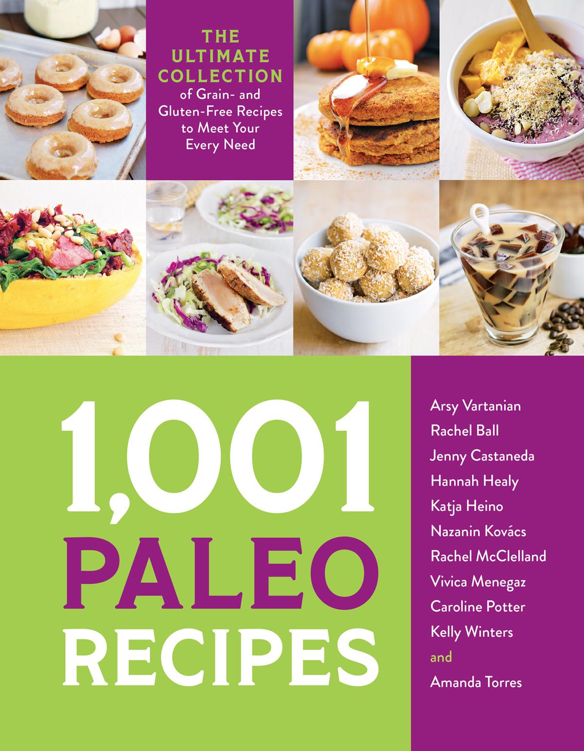 1001 Paleo Recipes The Ultimate Collection Of Grain And Glutenfree Recipes To Meet Your Every Need Arsy Vartanian