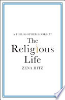A Philosopher Looks At The Religious Life Zena Hitz