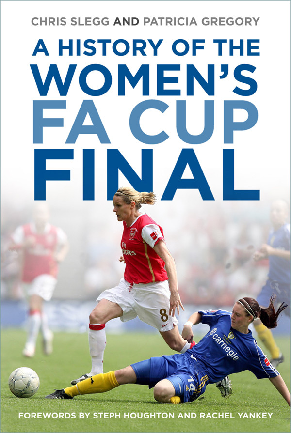 A History Of The Womens Fa Cup Final Chris Slegg Patricia Gregory