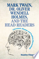 Mark Twain Dr Oliver Wendell Holmes And The Head Readers Literature Humor And Faddish Phrenology Stanley Finger