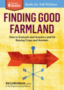 Finding Good Farmland How To Evaluate And Acquire Land For Raising Crops And Animals A Storey Basics Title Ann Larkin Hansen