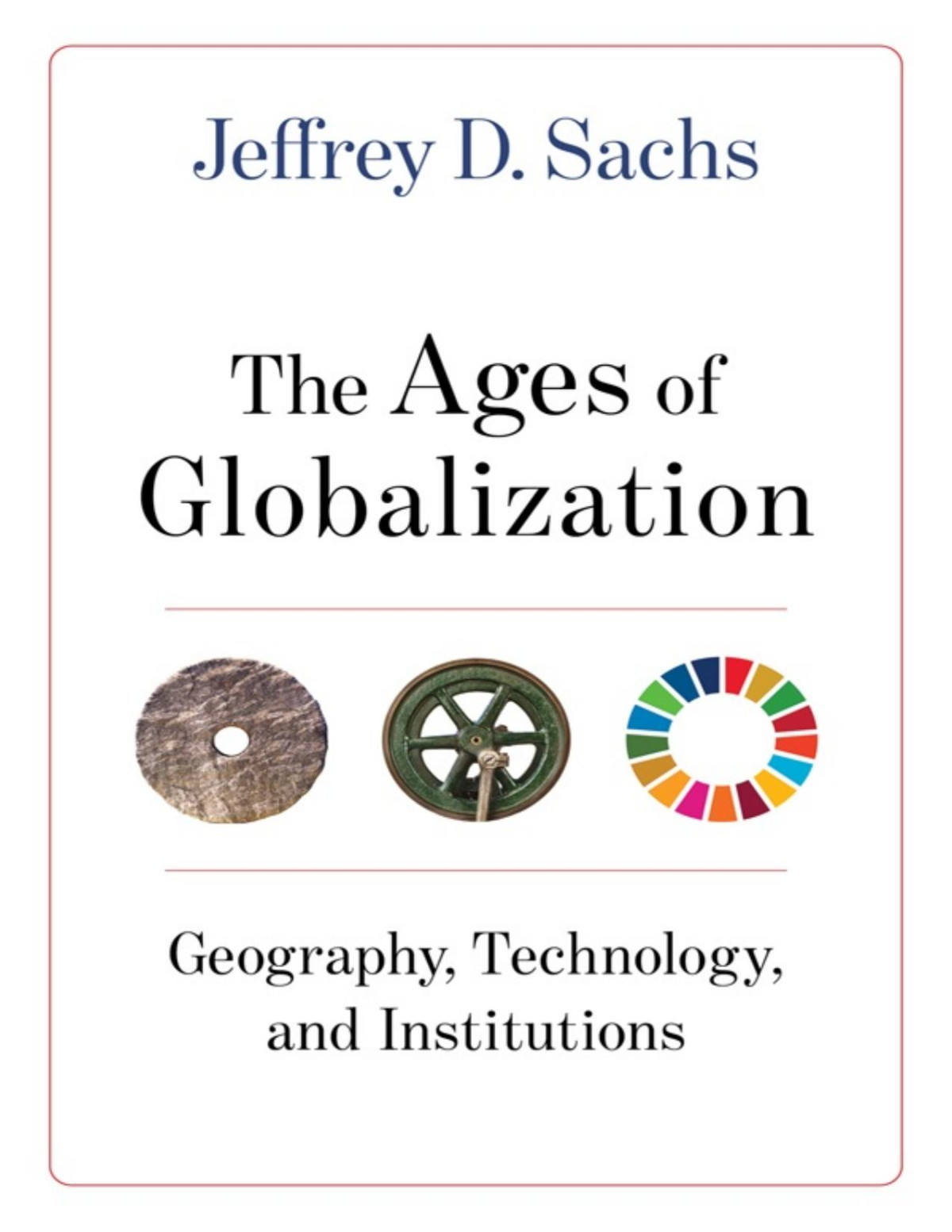 The Ages Of Globalization Geography Technology And Institutions Jeffrey D Sachs