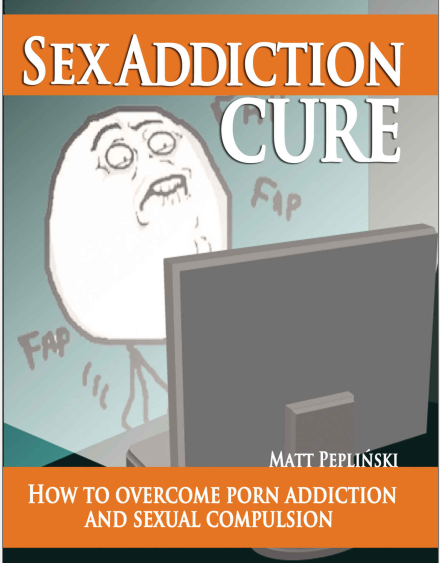 Sex Addiction Cure How To Overcome Porn Addiction And Sexual Compulsion 1st Edition Matt Pepliski