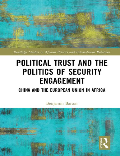 Political Trust And The Politics Of Security Engagement China And The European Union In Africa Benjamin Barton