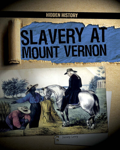 Slavery At Mount Vernon 1st Edition Janey Levy