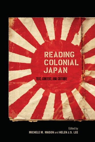 Reading Colonial Japan Text Context And Critique Michele M Mason