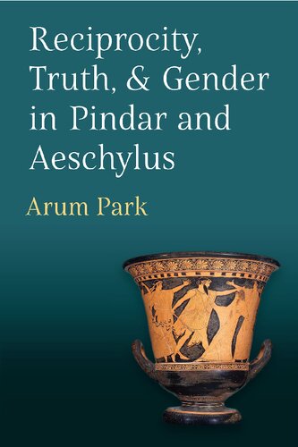 Reciprocity Truth And Gender In Pindar And Aeschylus Arum Park