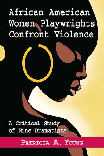 African American Women Playwrights Confront Violence A Critical Study Of Nine Dramatists Ebook Patricia A Young