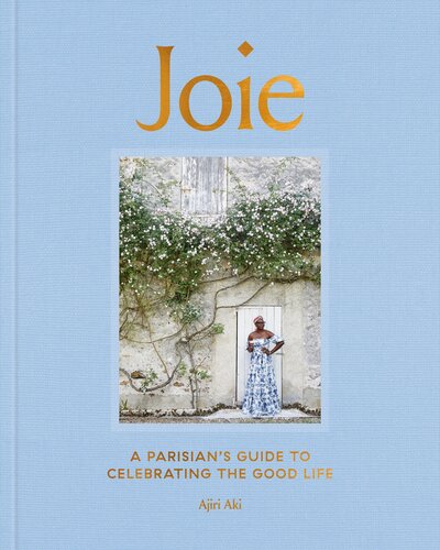 Joie A Parisians Guide To Celebrating The Good Life Ajiri Aki