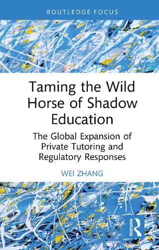 Taming The Wild Horse Of Shadow Education The Global Expansion Of Private Tutoring And Regulatory Responses Wei Zhang