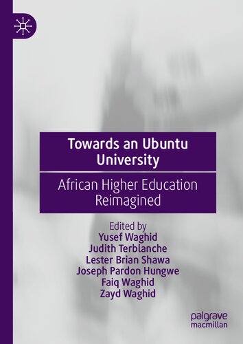 Towards An Ubuntu University African Higher Education Reimagined Yusef Waghid