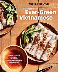 Evergreen Vietnamese Superfresh Recipes Starring Plants From Land And Sea 8th Edition Nguyen