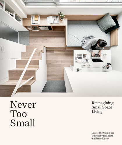 Never Too Small Reimagining Small Space Living 1st Edition Joel Beath