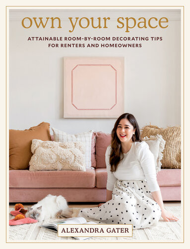 Own Your Space Attainable Roombyroom Decorating Tips For Renters And Homeowners 1st Edition Alexandra Gater