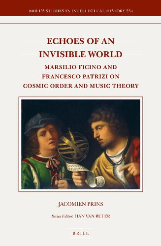 Echoes Of An Invisible World Marsilio Ficino And Francesco Patrizi On Cosmic Order And Music Theory Jacomien Prins