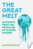The Great Melt Accounts From The Frontline Of Climate Change Alister Doyle