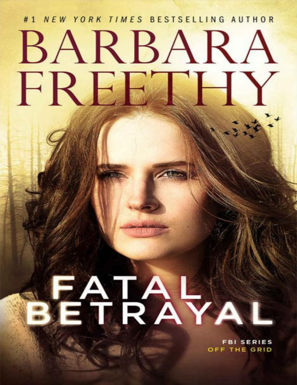 Fatal Betrayal Thrilling Fbi Romantic Suspense Off The Grid Fbi Series Book 12 Barbara Freethy