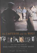 The Emperor And The Wolf The Lives And Films Of Akira Kurosawa And Toshiro Mifune Stuart Galbraith