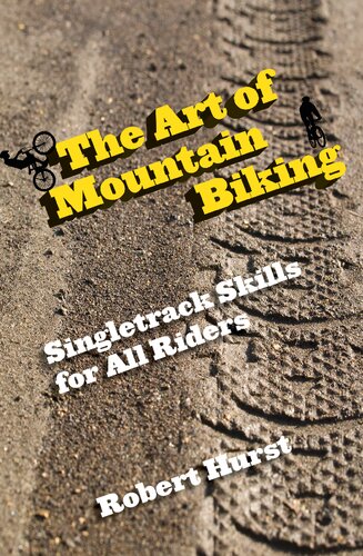 The Art Of Mountain Biking Singletrack Skills For All Riders Robert Hurst