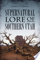 Supernatural Lore Of Southern Utah Darren M Edwards