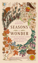 Seasons Of Wonder Making The Ordinary Sacred Through Projects Prayers Reflections And Rituals A 52week Devotional Bonnie Smith Whitehouse